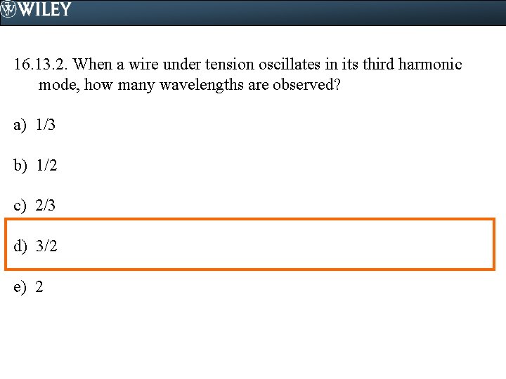 16. 13. 2. When a wire under tension oscillates in its third harmonic mode,