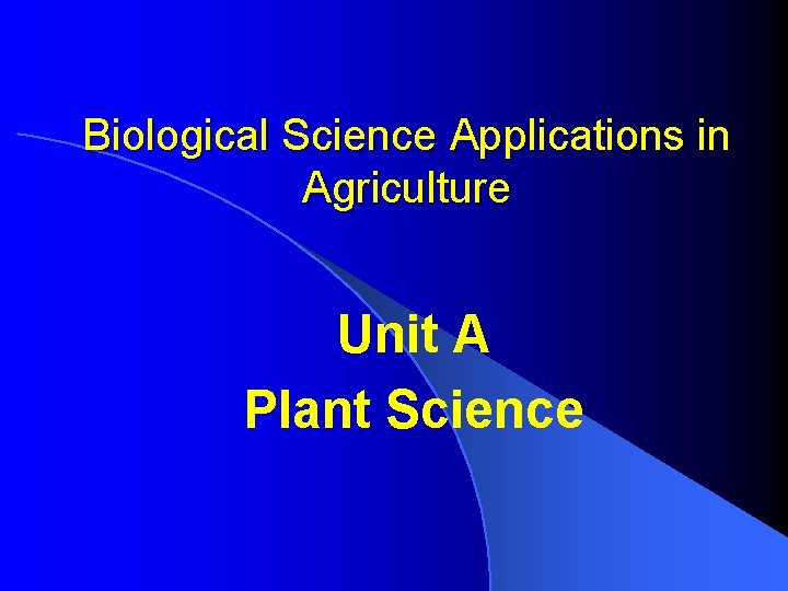 Biological Science Applications in Agriculture Unit A Plant Science 
