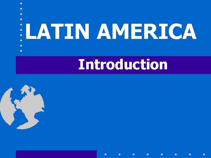 LATIN AMERICA Introduction 