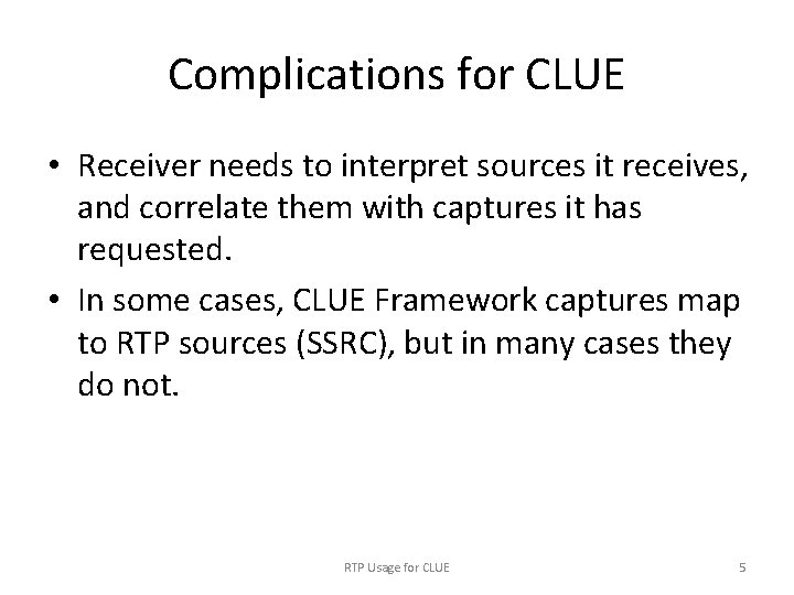 Complications for CLUE • Receiver needs to interpret sources it receives, and correlate them