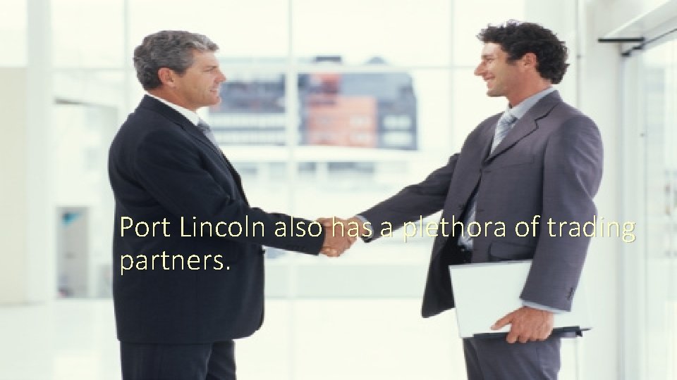 Port Lincoln also has a plethora of trading partners. 