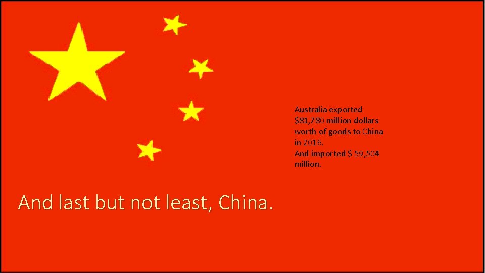 Australia exported $81, 780 million dollars worth of goods to China in 2016. And