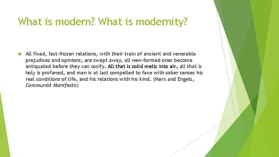 What is modern? What is modernity? All fixed, fast-frozen relations, with their train of