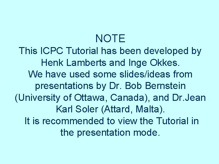 NOTE This ICPC Tutorial has been developed by Henk Lamberts and Inge Okkes. We NOTE This ICPC Tutorial has been developed by Henk Lamberts and Inge Okkes. We