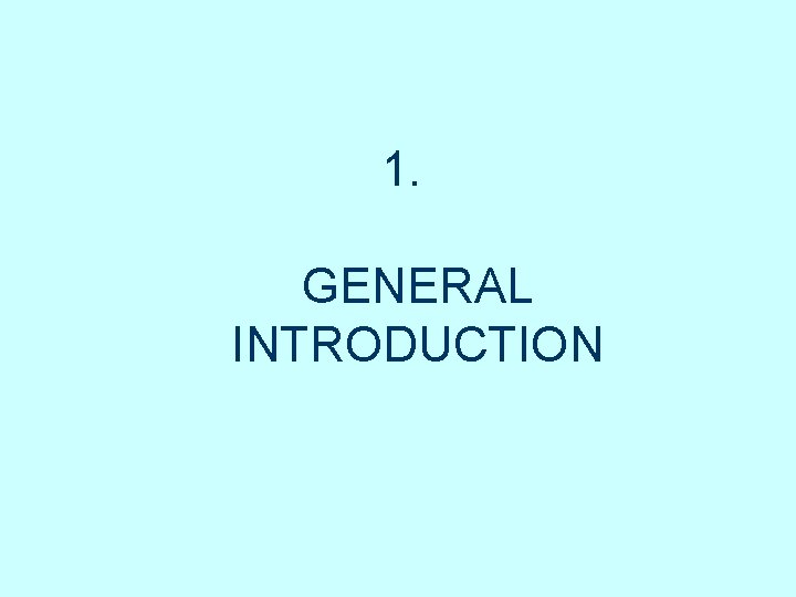 1. GENERAL INTRODUCTION 1. GENERAL INTRODUCTION
