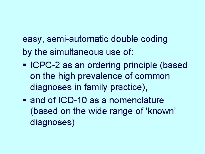 easy, semi-automatic double coding by the simultaneous use of: § ICPC-2 as an ordering easy, semi-automatic double coding by the simultaneous use of: § ICPC-2 as an ordering