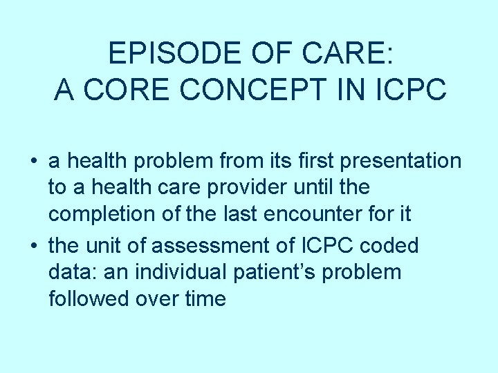 EPISODE OF CARE: A CORE CONCEPT IN ICPC • a health problem from its EPISODE OF CARE: A CORE CONCEPT IN ICPC • a health problem from its