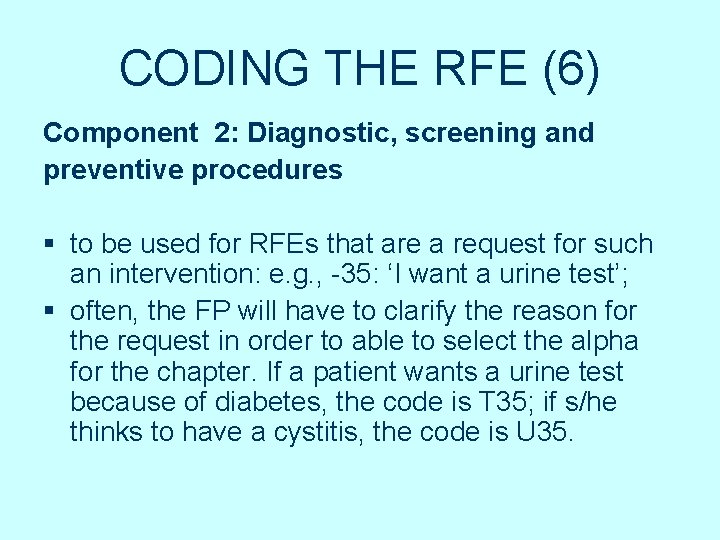 CODING THE RFE (6) Component 2: Diagnostic, screening and preventive procedures § to be CODING THE RFE (6) Component 2: Diagnostic, screening and preventive procedures § to be