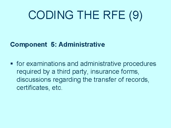 CODING THE RFE (9) Component 5: Administrative § for examinations and administrative procedures required CODING THE RFE (9) Component 5: Administrative § for examinations and administrative procedures required