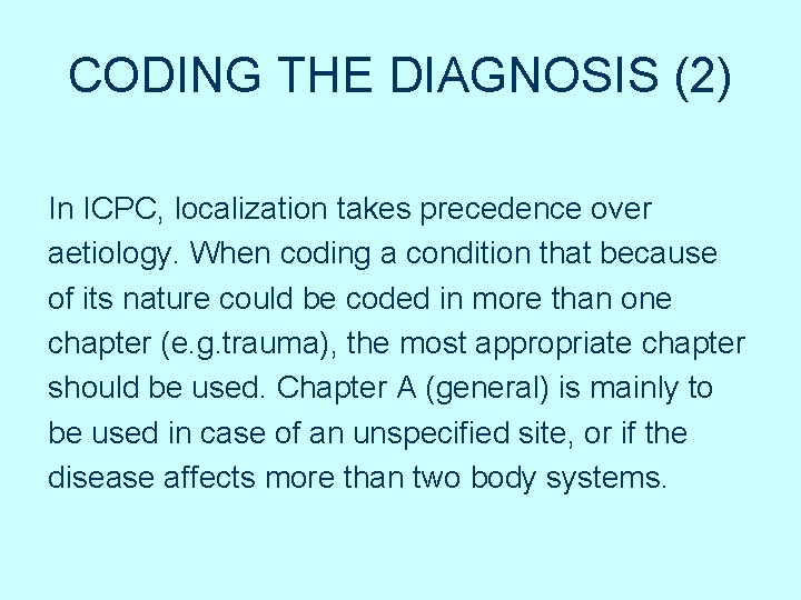 CODING THE DIAGNOSIS (2) In ICPC, localization takes precedence over aetiology. When coding a CODING THE DIAGNOSIS (2) In ICPC, localization takes precedence over aetiology. When coding a
