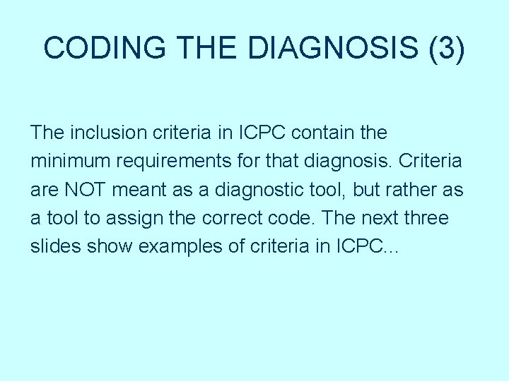 CODING THE DIAGNOSIS (3) The inclusion criteria in ICPC contain the minimum requirements for CODING THE DIAGNOSIS (3) The inclusion criteria in ICPC contain the minimum requirements for