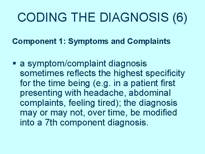 CODING THE DIAGNOSIS (6) Component 1: Symptoms and Complaints § a symptom/complaint diagnosis sometimes CODING THE DIAGNOSIS (6) Component 1: Symptoms and Complaints § a symptom/complaint diagnosis sometimes