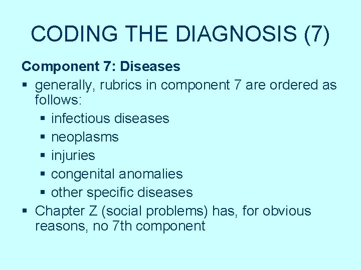 CODING THE DIAGNOSIS (7) Component 7: Diseases § generally, rubrics in component 7 are CODING THE DIAGNOSIS (7) Component 7: Diseases § generally, rubrics in component 7 are
