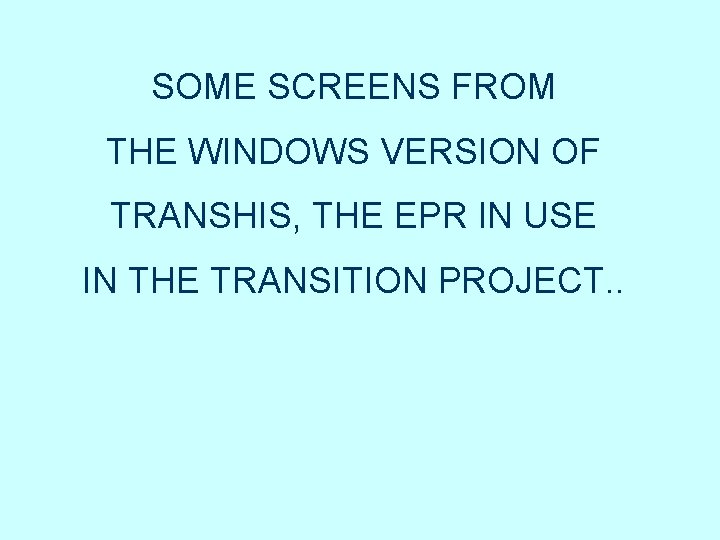 SOME SCREENS FROM THE WINDOWS VERSION OF TRANSHIS, THE EPR IN USE IN THE SOME SCREENS FROM THE WINDOWS VERSION OF TRANSHIS, THE EPR IN USE IN THE