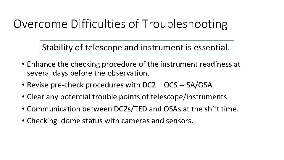 Overcome Difficulties of Troubleshooting Stability of telescope and instrument is essential. • Enhance the