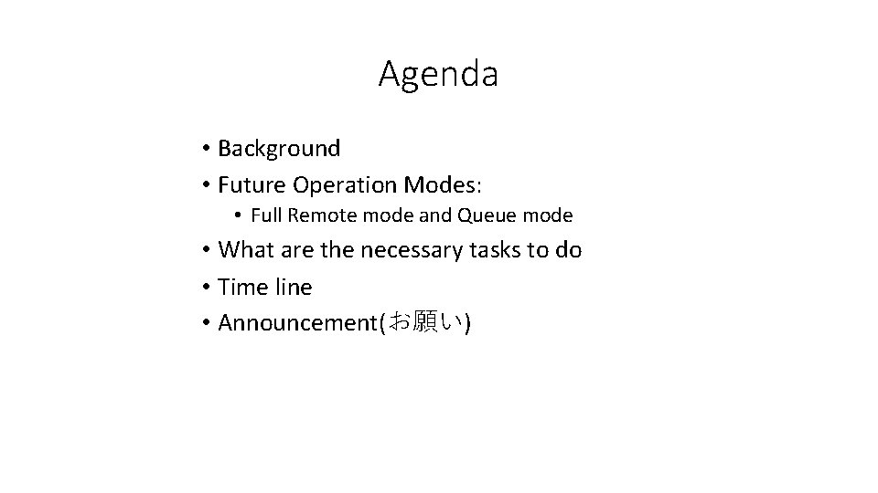 Agenda • Background • Future Operation Modes: • Full Remote mode and Queue mode