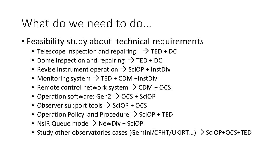 What do we need to do… • Feasibility study about technical requirements • •