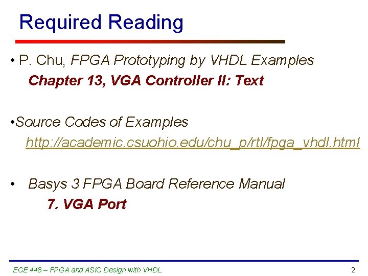 Required Reading • P. Chu, FPGA Prototyping by VHDL Examples Chapter 13, VGA Controller