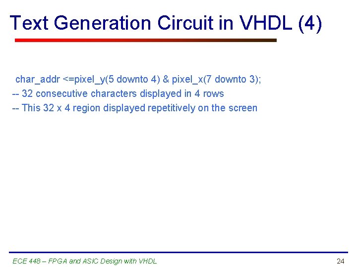 Text Generation Circuit in VHDL (4) char_addr <=pixel_y(5 downto 4) & pixel_x(7 downto 3);