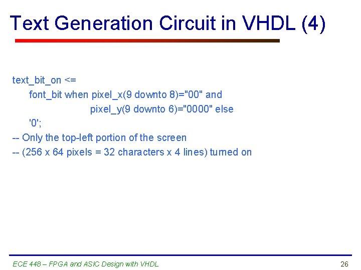 Text Generation Circuit in VHDL (4) text_bit_on <= font_bit when pixel_x(9 downto 8)="00" and
