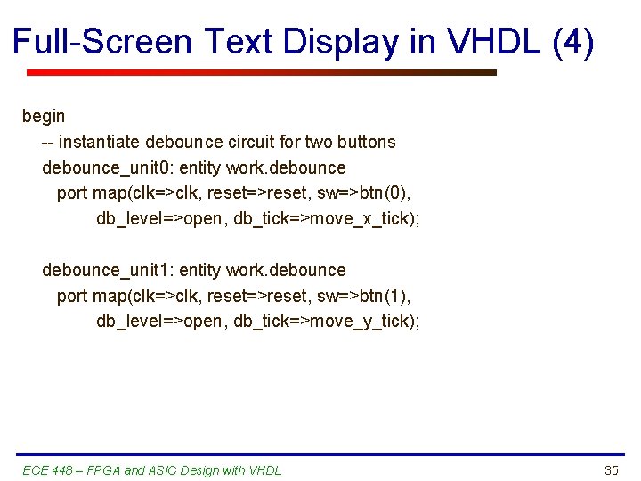 Full-Screen Text Display in VHDL (4) begin -- instantiate debounce circuit for two buttons