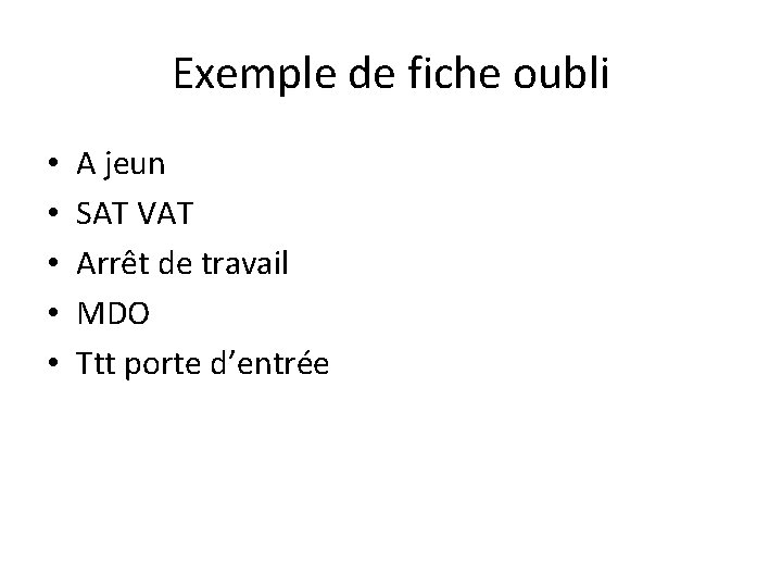 Exemple de fiche oubli • • • A jeun SAT VAT Arrêt de travail