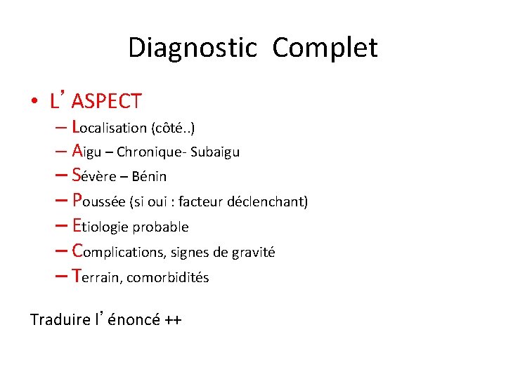 Diagnostic Complet • L’ASPECT – Localisation (côté. . ) – Aigu – Chronique- Subaigu