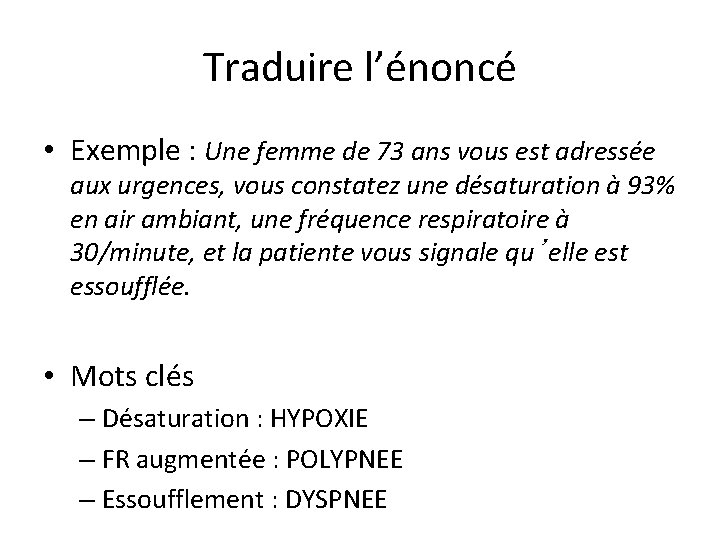 Traduire l’énoncé • Exemple : Une femme de 73 ans vous est adressée aux