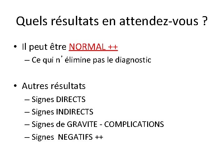 Quels résultats en attendez-vous ? • Il peut être NORMAL ++ – Ce qui