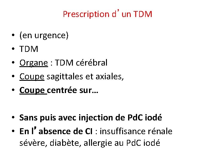 Prescription d’un TDM • • • (en urgence) TDM Organe : TDM cérébral Coupe