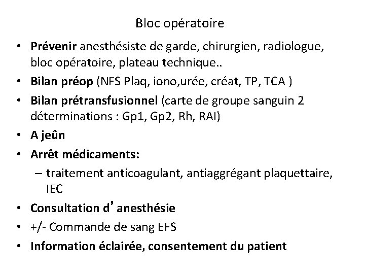 Bloc opératoire • Prévenir anesthésiste de garde, chirurgien, radiologue, bloc opératoire, plateau technique. .