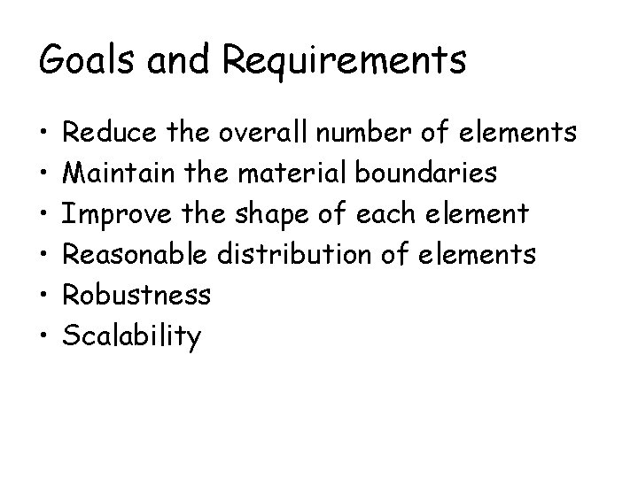 Goals and Requirements • • • Reduce the overall number of elements Maintain the