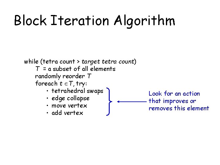 Block Iteration Algorithm while (tetra count > target tetra count) T = a subset