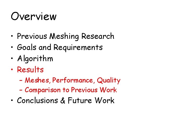 Overview • • Previous Meshing Research Goals and Requirements Algorithm Results – Meshes, Performance,