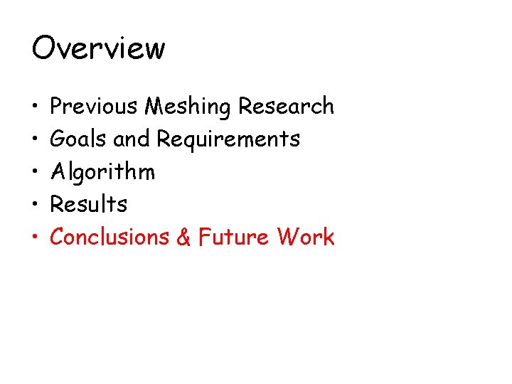 Overview • • • Previous Meshing Research Goals and Requirements Algorithm Results Conclusions &