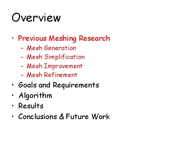 Overview • Previous Meshing Research – – • • Mesh Generation Mesh Simplification Mesh