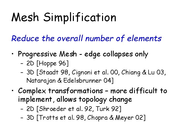 Mesh Simplification Reduce the overall number of elements • Progressive Mesh - edge collapses