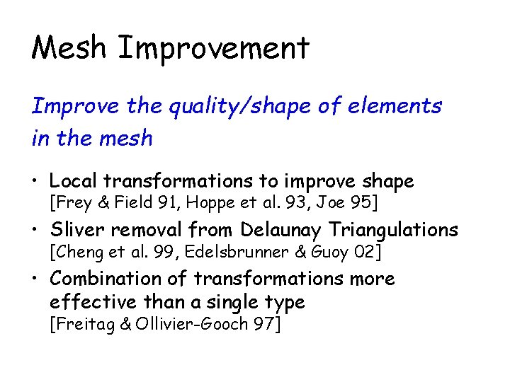 Mesh Improvement Improve the quality/shape of elements in the mesh • Local transformations to