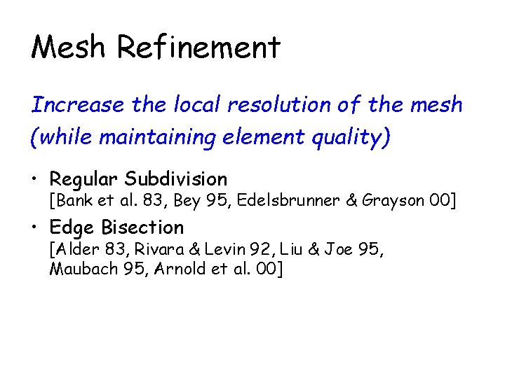 Mesh Refinement Increase the local resolution of the mesh (while maintaining element quality) •