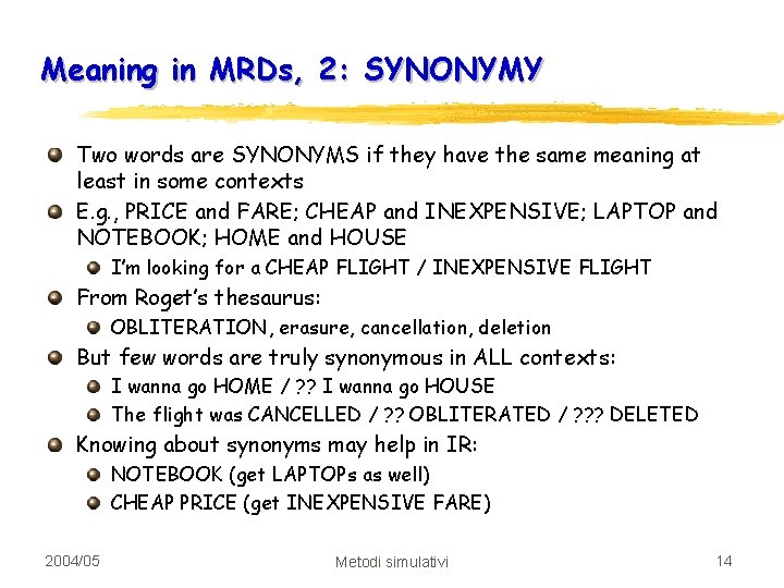 Meaning in MRDs, 2: SYNONYMY Two words are SYNONYMS if they have the same