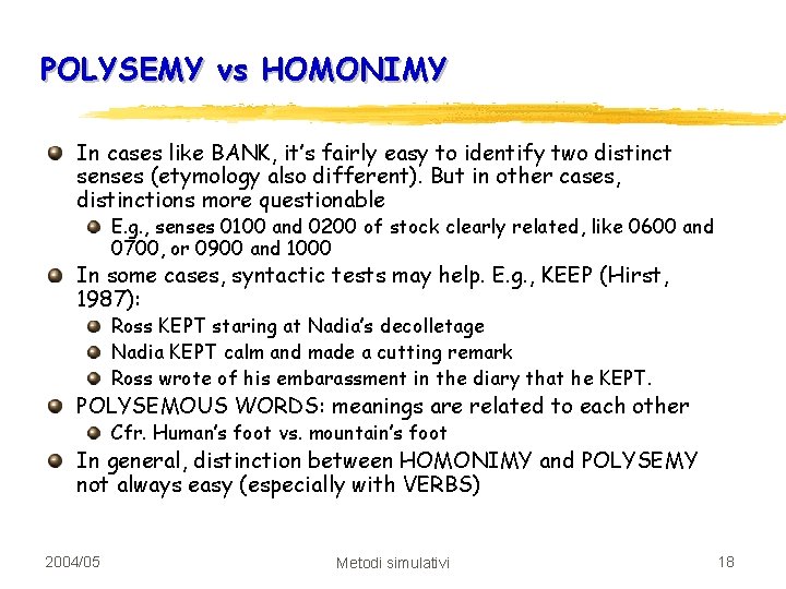 POLYSEMY vs HOMONIMY In cases like BANK, it’s fairly easy to identify two distinct