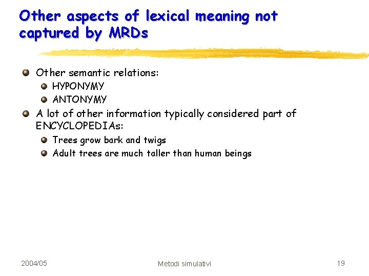 Other aspects of lexical meaning not captured by MRDs Other semantic relations: HYPONYMY ANTONYMY