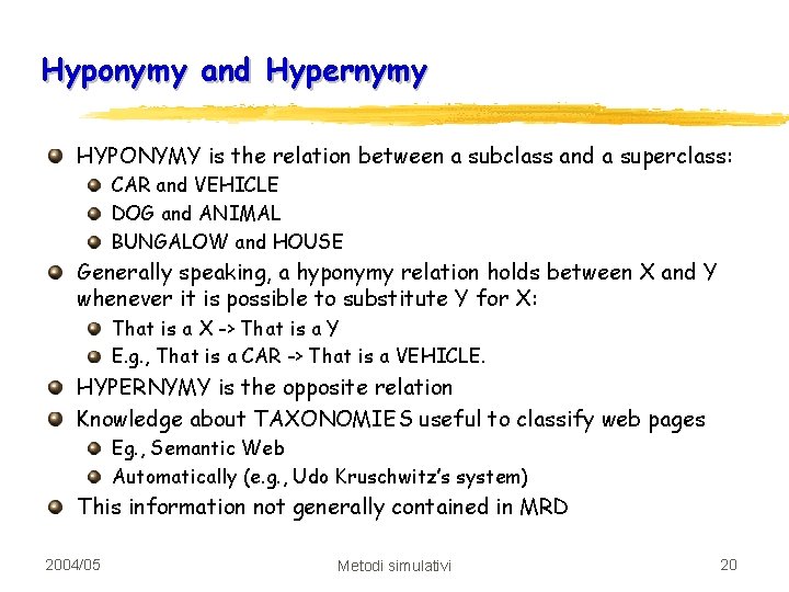 Hyponymy and Hypernymy HYPONYMY is the relation between a subclass and a superclass: CAR