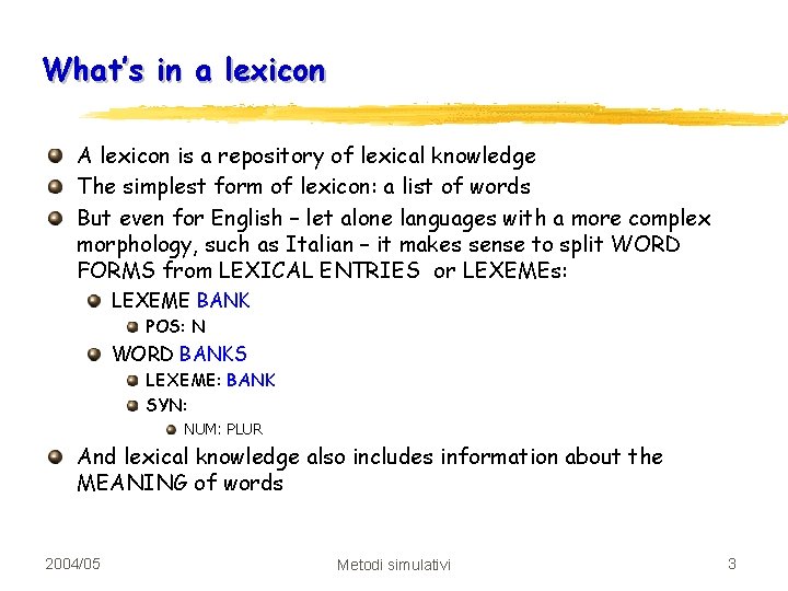 What’s in a lexicon A lexicon is a repository of lexical knowledge The simplest