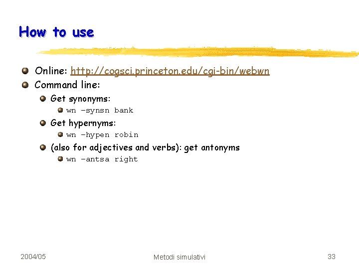 How to use Online: http: //cogsci. princeton. edu/cgi-bin/webwn Command line: Get synonyms: wn –synsn