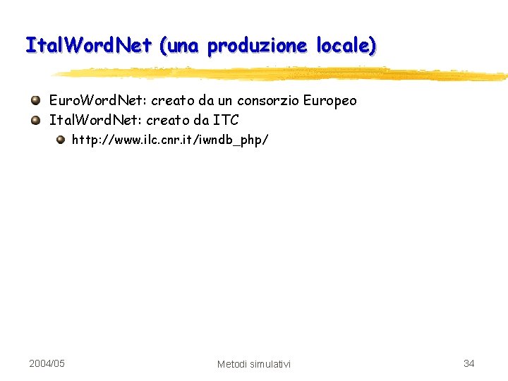 Ital. Word. Net (una produzione locale) Euro. Word. Net: creato da un consorzio Europeo