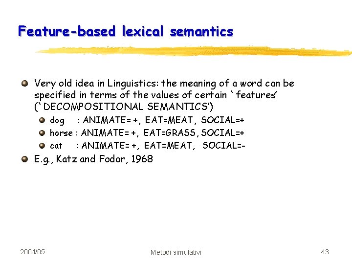 Feature-based lexical semantics Very old idea in Linguistics: the meaning of a word can