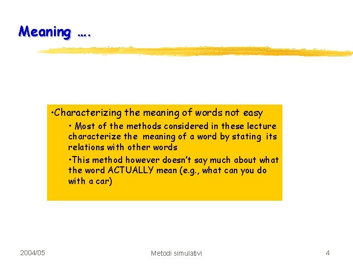 Meaning …. • Characterizing the meaning of words not easy • Most of the