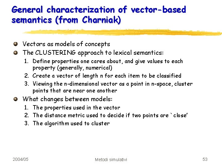 General characterization of vector-based semantics (from Charniak) Vectors as models of concepts The CLUSTERING