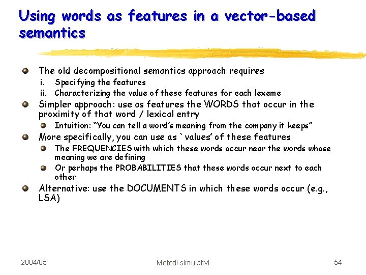 Using words as features in a vector-based semantics The old decompositional semantics approach requires